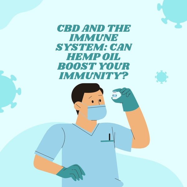 CBD and the Immune System: Can Hemp Oil Boost Your Immunity?
